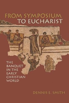 From Symposium to Eucharist(English, Paperback, Smith Dennis E.)