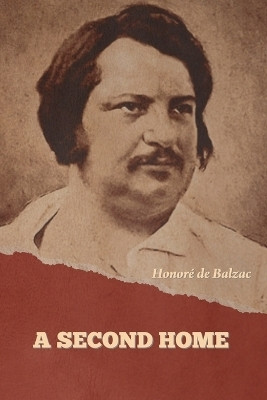 A Second Home(English, Paperback, de Balzac Honore)