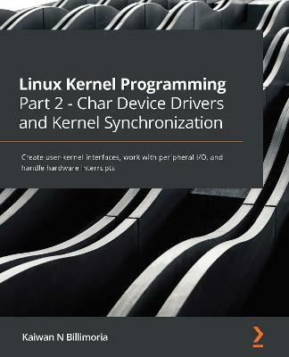 Linux Kernel Programming Part 2 - Char Device Drivers and Kernel Synchronization(English, Paperback, Billimoria Kaiwan N)