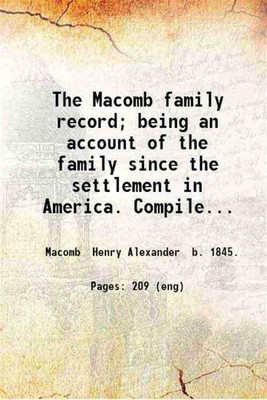 The Macomb family record; being an account of the family since the settlement in America. Compiled from various family records. 1917 [Hardcover](Hardcover, Macomb Henry Alexander b. .)