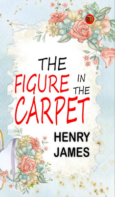 The Figure in the Carpet(Paperback, Henry James)
