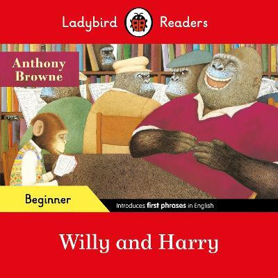 Ladybird Readers Beginner Level - Anthony Browne - Willy and Harry (ELT Graded Reader)(English, Paperback, Browne Anthony)