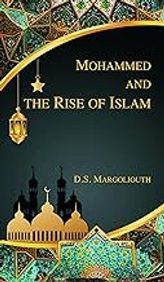 Mohammed and the Rise of Islam(Hardcover, D.S. Margoliouth)