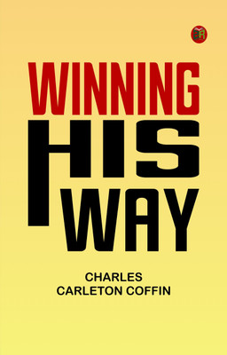 Winning His Way(Paperback, Charles Carleton Coffin)