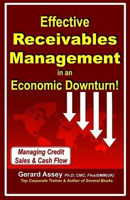 Effective Receivables Management in an Economic Downturn!  - Effective Receivables Management in an
Economic Downturn!
(Managing Credit Sales & Cash Flow)(English, Paperback, Assey Gerard)