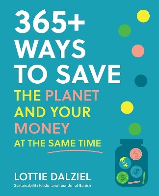 365+ Ways to Save the Planet and Your Money at the Same Time(English, Paperback, Dalziel Lottie)