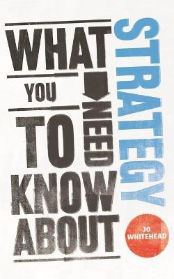 What You Need to Know about Strategy(English, Paperback, Whitehead Jo)