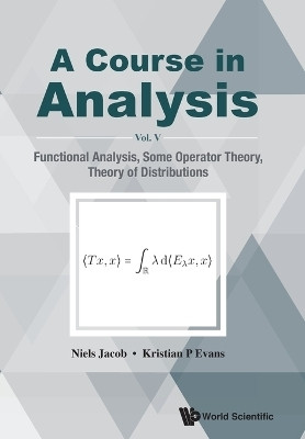 Course In Analysis, A - Vol V: Functional Analysis, Some Operator Theory, Theory Of Distributions(English, Paperback, Jacob Niels)