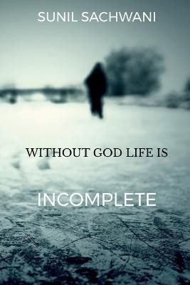Without God Life Is Incomplete(English, Paperback, Sachwani Sunil)