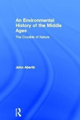 An Environmental History of the Middle Ages(English, Hardcover, Aberth John)