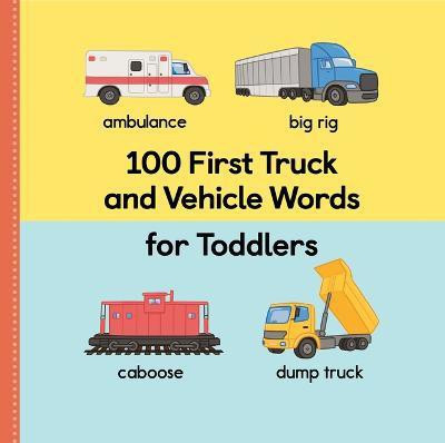 100 First Truck and Vehicle Words for Toddlers(English, Hardcover, Press Rockridge)