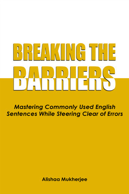 Breaking the Barriers : Mastering Commonly Used English Sentences While Steering Clear of Errors(Paperback, Alishaa Mukherjee)
