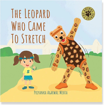 The Leopard Who Came to Stretch  - Board Book for Toddlers and Babies That Encourages Outdoor Play, Early Learning and Reading Picture Books for Kids(Board Book, Priyanka Agarwal Mehta)