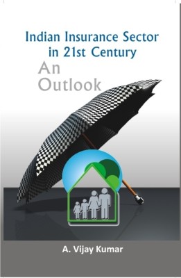 Indian Insurance Sector in 21St Century: an Outlook(Paperback, A. Vijay Kumar)