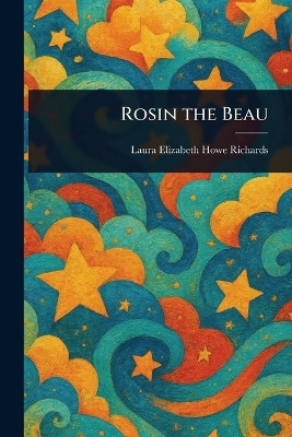 Rosin the Beau(English, Paperback, Richards Laura Elizabeth Howe)