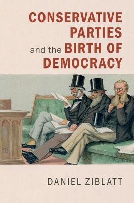 Conservative Parties and the Birth of Democracy(English, Hardcover, Ziblatt Daniel)