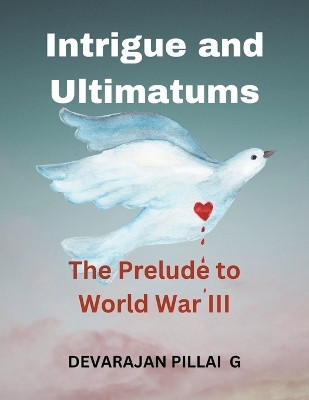Intrigue and Ultimatums(English, Paperback, G Devarajan Pillai)