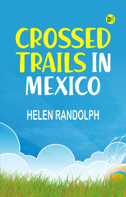 Crossed Trails in Mexico(Paperback, Helen Randolph)