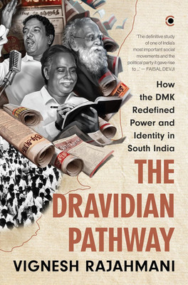 The Dravidian Pathway: The Dravida Munnetra Kazhagam (DMK) and the Politics of Transition in South India(English, Hardcover, Rajahmani Vignesh)