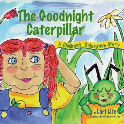 The Goodnight Caterpillar  - A Relaxation Story Introducing Kids Anger Management Techniques to Lower Stress Levels and Control Anger and Anxiety(English, Paperback, Lite Lori)