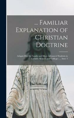 ... Familiar Explanation of Christian Doctrine(English, Hardcover, Anonymous)
