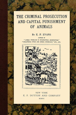 The Criminal Prosecution and Capital Punishment of Animals(English, Paperback, Evans E P)