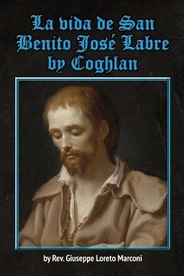 La vida de San Benito Jose Labre(Spanish, Paperback, Coghlan J P)