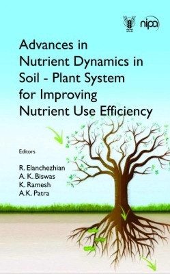 Advances in Nutrient Dynamics in Soil-Plant System for Improving Nutrient Use Efficiency(English, Hardcover, Patra R.A. Elanchezhian, K.Biswas, K.Ramesh, A.K.)