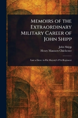 Memoirs of the Extraordinary Military Career of John Shipp(English, Paperback, Shipp John)