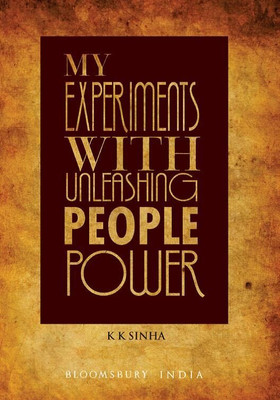 My Experiments with Unleashing People Power(English, Hardcover, Sinha K.K. Prof)