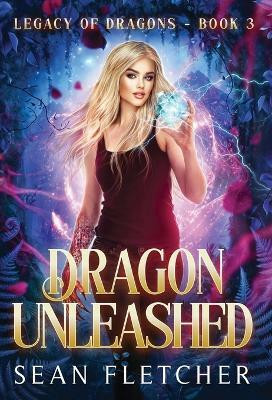 Dragon Unleashed (Legacy of Dragons Book Three)(English, Hardcover, Fletcher Sean)