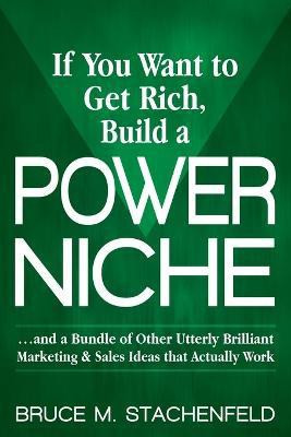 If You Want to Get Rich Build a Power Niche(English, Paperback, Stachenfeld Bruce M.)