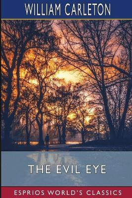 The Evil Eye (Esprios Classics)(English, Paperback, Carleton William)
