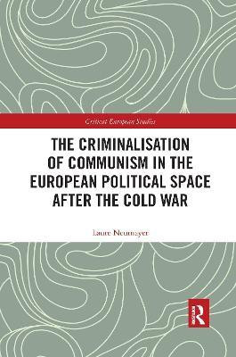 The Criminalisation of Communism in the European Political Space after the Cold War(English, Electronic book text, Neumayer Laure)