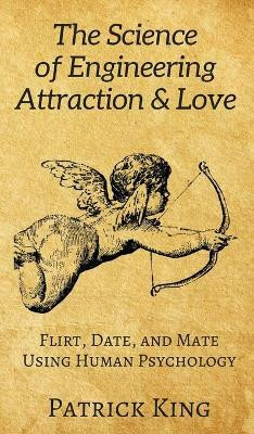 The Science of Engineering Attraction & Love(English, Hardcover, King Patrick)