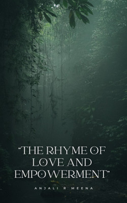 “THE RHYME OF LOVE AND EMPOWERMENT”(Paperback, Anjali R Meena)