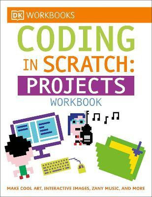 DK Workbooks: Coding in Scratch: Projects Workbook(English, Paperback, Woodcock Jon)