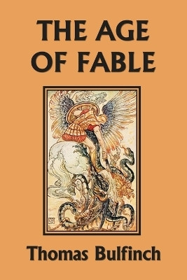 The Age of Fable (Yesterday's Classics)(English, Paperback, Bulfinch Thomas)
