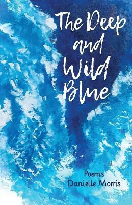 The Deep and Wild Blue(English, Paperback, Morris Danielle)