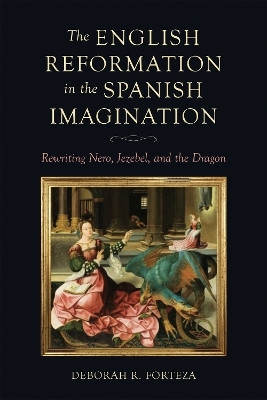 The English Reformation in the Spanish Imagination(English, Electronic book text, Forteza Deborah R.)