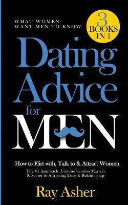 Dating Advice for Men, 3 Books in 1 (What Women Want Men To Know)(English, Paperback, Asher Ray)