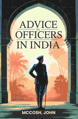 Advice to officers in India [Hardcover](Hardcover, McCosh, John)