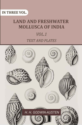 Land and fresh water Mollusca of India: Including South Arabia, Baluchistan, Afghanistan, Kashmir 1st Text and Plates(Paperback, H. H. Godwin-Austen)