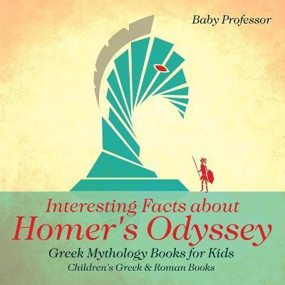Interesting Facts about Homer's Odyssey - Greek Mythology Books for Kids Children's Greek & Roman Books(English, Paperback, Baby Professor)