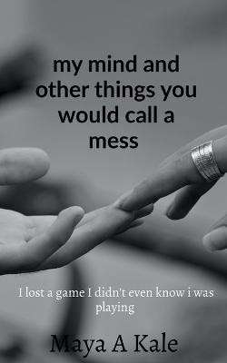 my mind and other things you would call a mess(English, Paperback, Aparna Maya)