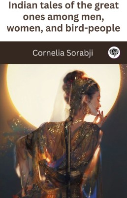 Indian tales of the great ones among men, women, and bird-people(Paperback, Cornelia Sorabji)