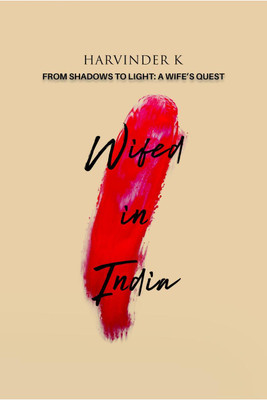 Wifed In India  - From Shadows to Light: A Wife’s Quest(English, Paperback, Harvinder K)