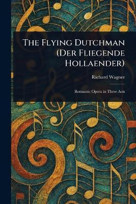 The Flying Dutchman (Der Fliegende Hollaender)(English, Paperback, Wagner Richard)