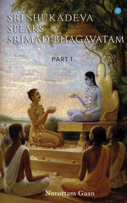 SRI SHUKADEVA SPEAKS SRIMAD BHAGAVATAM Part-I(English, Paperback, Gaan Narottam)