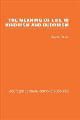 The Meaning of Life in Hinduism and Buddhism(English, Hardcover, Ross Floyd H)